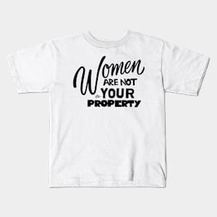 Women are NOT your Property by Tai's Tees Kids T-Shirt